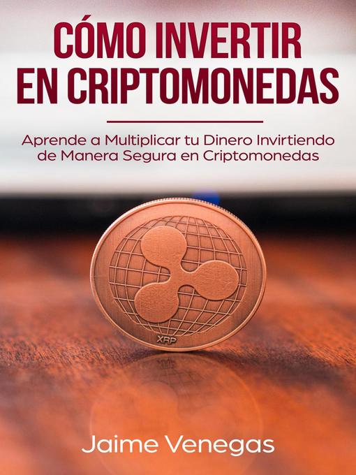 Title details for Cómo Invertir en Criptomonedas by JAIME VENEGAS - Available